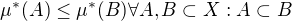 $\mu ^*(A)\le \mu ^*(B) \forall A,B\subset X:A\subset B$