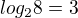 $log_{2}8=3$