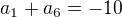 $a_1+a_6=-10$