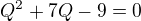 kopírovat do textarea $Q^{2}+7Q-9=0$