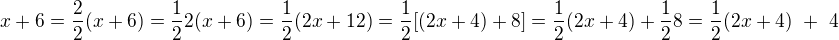 $x+6 = \frac{2}{2} (x+6) = \frac{1}{2}2(x+6)=\frac{1}{2}(2x+12) = \frac{1}{2}[(2x+4) +8]= \frac{1}{2}(2x+4) + \frac{1}{2} 8=\frac{1}{2}(2x+4) \,\, + \,\, 4$