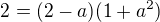 $2=(2-a)(1+a^2)$