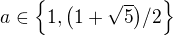 $a\in\{1,\bigl(1+\sqrt5\bigr)/2\}$