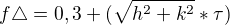 $f\triangle = 0,3 + (\sqrt{h^{2}+k^{2}}* \tau)$