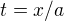 $t=x/a$
