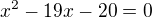 $x^2-19x-20=0$