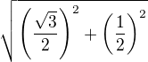 $\sqrt{\(\frac{\sqrt 3}{2}\)^2+\(\frac{1}{2}\)^2}$
