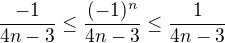 $\frac {-1}{4n-3} \le \frac{(-1)^{n}}{4n-3} \le \frac{1}{4n-3}$