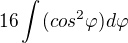 $16\int_{}^{}(cos^{2}\varphi )d\varphi $