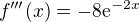 $f'''(x)=-8\mathrm{e}^{-2x}$