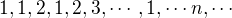 $1,1,2,1,2,3,\cdots,1,\cdots n,\cdots$