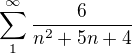 $\sum_{1}^{\infty }\frac{6}{n^{2}+5n+4}$