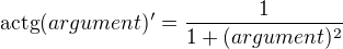 $\mathrm{actg}(argument)^{\prime}=\frac{1}{1+(argument)^{2}}$