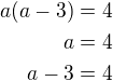 $a(a-3)=4\\a=4\\a-3=4$