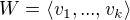 $W = \langle v_1,...,v_k \rangle$