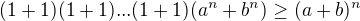 $(1+1)(1+1)...(1+1)(a^n+b^n) \ge (a+b)^n$