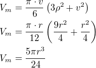 $V_m=\frac{\pi\cdot v}{6}\left(3\rho^2+v^2\right)\nlV_m=\frac{\pi\cdot r}{12}\left(\frac{9r^2}{4}+\frac{r^2}{4}\right)\nlV_m=\frac{5\pi r^3}{24}$
