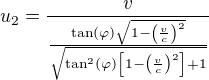 $u_2 = \frac{v}{\frac{\tan(\varphi)\sqrt{1-\left(\frac{v}c\right)^2}}{\sqrt{\tan^2(\varphi)\left[1-\left(\frac{v}c\right)^2\right]+1}}}$
