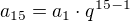 $a_{15}=a_1\cdot q^{15-1}$