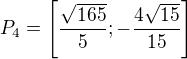 $P_4=\left[\frac{\sqrt{165}}{5};-\frac{4\sqrt{15}}{15}\right]$