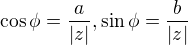 $\cos\phi = \frac{a}{|z|}, \sin\phi = \frac{b}{|z|}$