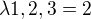$\lambda 1,2,3=2$