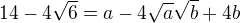 $14-4\sqrt{6}=a-4\sqrt{a}\sqrt{b}+4b$