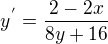 $y^{'}=\frac{2-2x}{8y+16}$