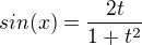 $sin(x) = \frac{2t}{1+t^2}$