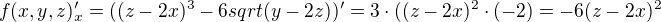 $f(x,y,z)'_x=((z - 2x)^3 -6 sqrt(y-2z))'=3\cdot ((z - 2x)^2\cdot (-2)=-6 (z-2 x)^2$