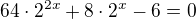 $64\cdot 2^{2x}+8\cdot2^x-6=0$