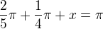 $\frac{2}{5}\pi +\frac{1}{4}\pi +x=\pi $