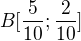 $B[\frac{5}{10};\frac{2}{10}]$