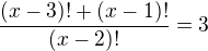 $\frac{(x-3)!+(x-1)!}{(x-2)!}=3$