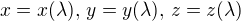 $x = x(\lambda), \,y = y(\lambda), \,z = z(\lambda)$
