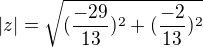 $|z| = \sqrt{({\frac{-29}{13}})^2 + ({\frac{-2}{13}})^2}$
