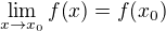 $\lim_{x\to x_0}{f{\(x\)}}=f{\(x_0\)}$