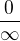 $\frac{0}{\infty}$