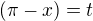 $(\pi-x)=t$