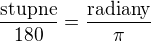 $\frac{\text{stupne}}{180}=\frac{\text{radiany}}{\pi}$