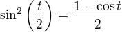 $\sin^2 \( \frac{t}{2} \) = \frac{1- \cos t}{2}$
