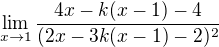 $\lim_{x\to1}\frac{4x-k(x-1)-4}{(2x-3k(x-1)-2)^2}$