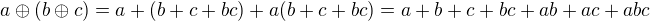 $a \oplus (b \oplus c) = a + (b + c + bc) + a(b + c + bc) = a + b + c + bc + ab + ac + abc$