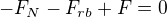 $-F_{N}-F_{rb}+F=0$