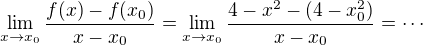$\lim_{x\to x_{0}}\frac{f(x) - f(x_{0})}{x-x_{0}}=\lim_{x\to x_{0}}\frac{4-x^2 - (4-x_0^2)}{x-x_{0}}=\cdots$