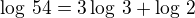 $\log\,54=3\log\,3+\log\,2$