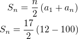$S_n=\frac n2\left(a_1+a_n\right)\\S_n=\frac{17}{2}\left(12-100\right)$
