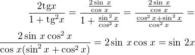 $\frac{2\text{tg}x}{1+\text{tg}^{2}x}=\frac{\frac{2\sin\,x}{\cos\,x}}{1+\frac{\sin^2x}{\cos^2x}}=\frac{\frac{2\sin\,x}{\cos\,x}}{\frac{\cos^2x+\sin^2x}{\cos^2x}}=\\\frac{2\sin\,x\cos^2x}{\cos\,x(\sin^2x+\cos^2x)}=2\sin\,x\cos\,x=\sin\,2x$