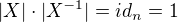 $|X|\cdot|X^{-1}|=id_n=1$
