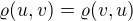 $\varrho (u,v)=\varrho (v,u)$